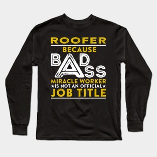 Roofer Because Badass Miracle Worker Is Not An Official Job Title Long Sleeve T-Shirt